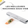 Les Meilleures Machines Sous Vide