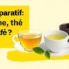 Comparatif Tisane, thé ou café